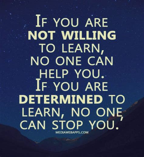 If You Are Not Willing To Learn No One Can Help You If You Are