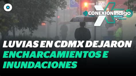 Inundaciones Y Caos Vial Tras Torrenciales Lluvias En Cdmx Reporte