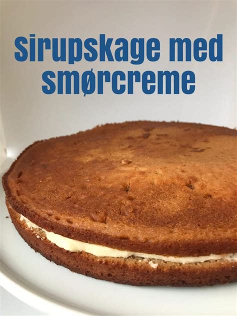 Sirupskage med smørcreme uden appelsin og med kærnemælk Opskrift