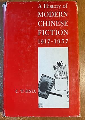 A History Of Modern Chinese Fiction 1917 1957 By C T Hsia Good