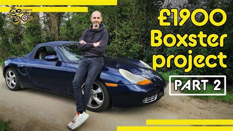 Britain S Cheapest Boxster Project Part Fixing My Porsche