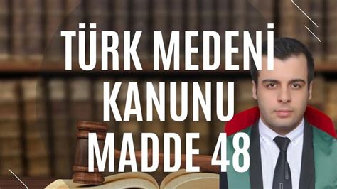 Türk Medeni Kanunu Madde 48 TMK 48 Madde