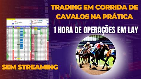 Trade Em Corrida De Cavalos Na Pr Tica Hora De Opera Es Em Lay