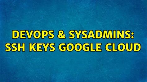 DevOps SysAdmins Ssh Keys Google Cloud YouTube