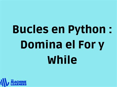 Explorando Los Bucles En Python Tipos Y Usos