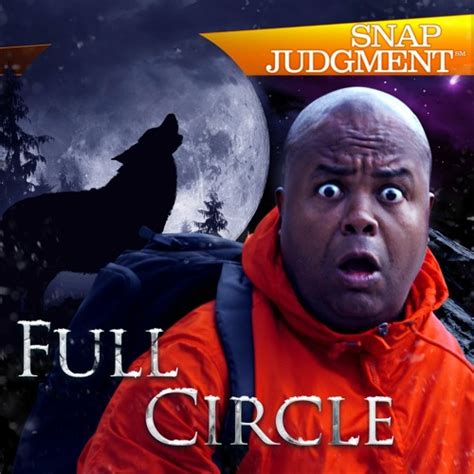 Stream Listen To The Entire Snap Judgment Episode Full Circle By Snap Judgment Listen Online