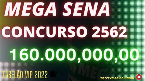 MEGA SENA MILIONÁRIA CONCURSO 2562 PRÊMIO ESTIMADO DE 160 000 000 00