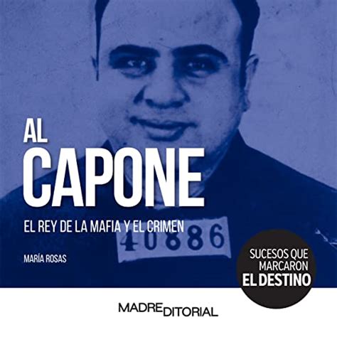 Al Capone El Rey De La Mafia Y El Crimen Sucesos Que Marcaron El