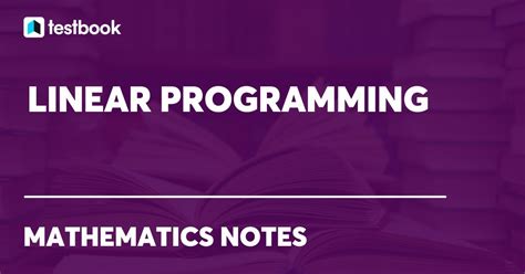 Linear Programming: Learn Formula, Uses, Properties, Methods,