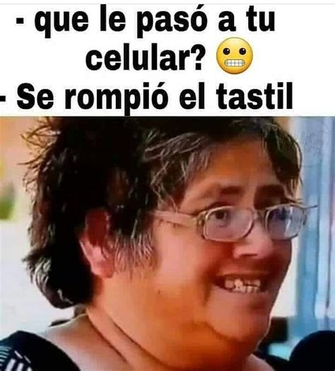 Que le pasó a tu celular Se rompió el tastil Memes