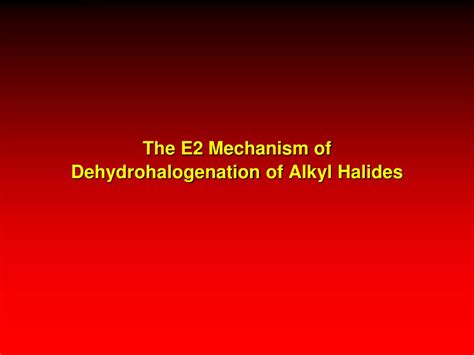 PPT - Dehydrohalogenation of Alkyl Halides PowerPoint Presentation ...