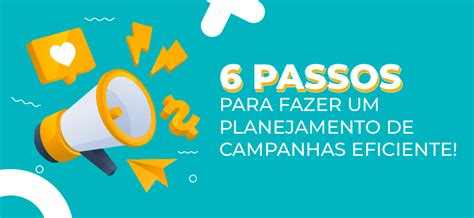 6 Passos Para Fazer Um Planejamento De Campanhas Eficiente