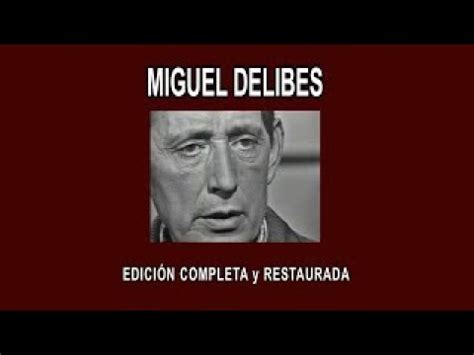 Miguel Delibes A Fondo Edici N Completa Y Restaurada Youtube