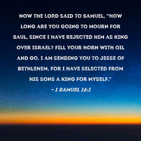 1 Samuel 16:1 Now the LORD said to Samuel, "How long are you going to ...