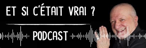 Podcast Et Si C Tait Vrai Mission N Entretiens Avec