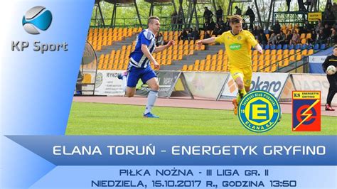 Elana Toru Energetyk Gryfino Live Liga Gr Ii