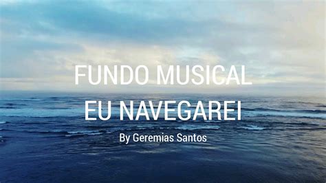 Fundo Musical Eu Navegarei Para Ora O Presen A Forte Do Espirito