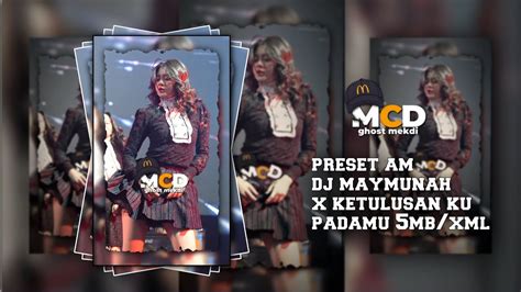 Preset Am DJ Maymunah X Ketulusan Ku Padamu 5mb Xml YouTube