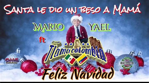 Santa Le Dio Un Beso A Mam Grupo Tlamacolombia Ft Mario Yael Youtube