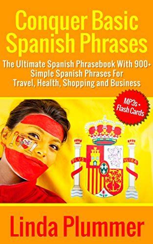 Conquer Basic Spanish Phrases The Ultimate Spanish Phrasebook With 900