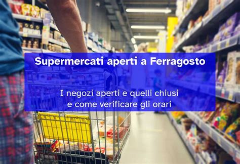 Supermercati Aperti A Ferragosto Quali Negozi Sono Aperti Il