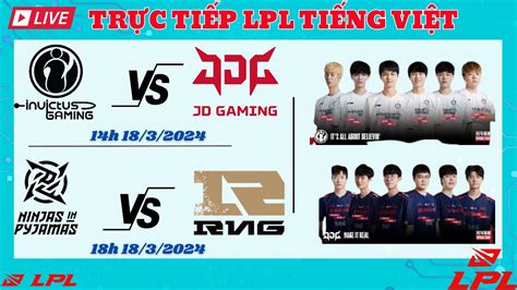 Trực tiếp IG JDG vs NIP RNG 18 03 2024 LPL mùa xuân 2024 Thái