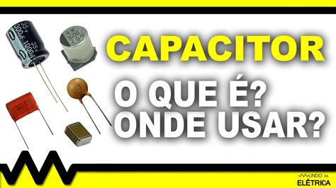 Capacitor O Que Tipos E Aplica Es Youtube