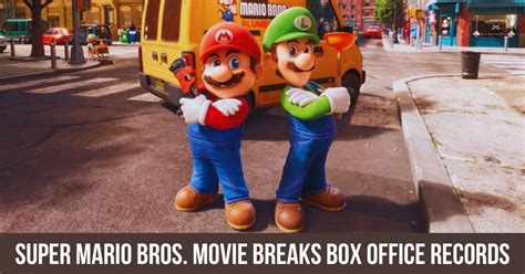 Super Mario Bros Movie Breaks Box Office Records Highest Grossing