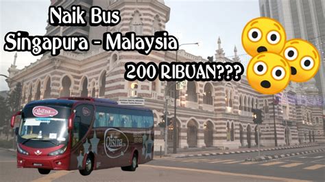 Cara Naik Bus Singapura Ke Malaysia Cuma Ribuan Youtube