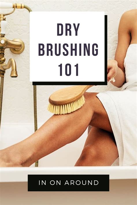 Dry Brushing In On Around Benefits Of Dry Brushing Dry Body