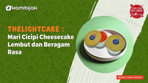 Mari Cicipi Cheesecake Lembut Dan Beragam Rasa Dari Thelightcake YouTube