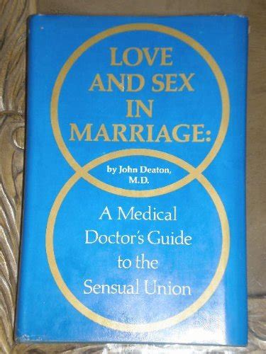 Love And Sex In Marriage A Medical Doctor S Guide To The Sensual Union By John G Deaton