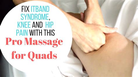 Pro Quad Massage Techniques Knee Pain Hip Pain It Band Syndrome Youtube