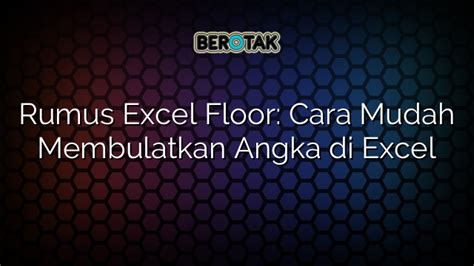 Rumus Excel Floor Cara Mudah Membulatkan Angka Di Excel