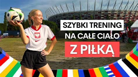 9 Minutowy trening z piłką na całe ciało EURO 2024 POLSKA GOLA