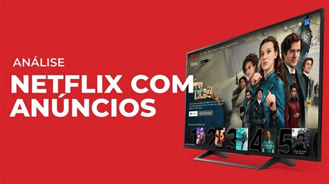 Netflix An Ncios Como Funciona Vale A Pena Plano B Sico