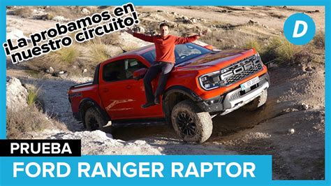 Prueba 4x4 Al Limite La Ford Ranger Raptor 2023 Puede Con Todo Off Road Diariomotor Youtube