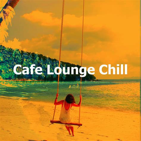 Cafe Lounge Chill Album By Chillout Music Ensemble Spotify