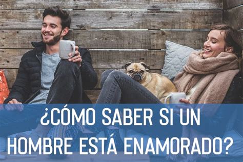 Cómo Saber Si Un Hombre Está Enamorado De Ti Psicologistica