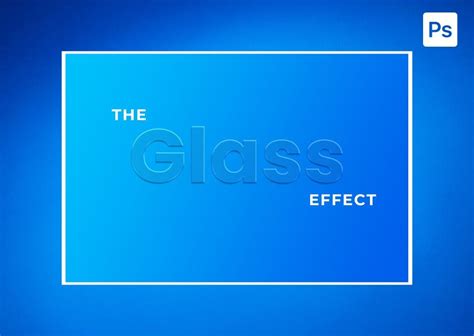 How To Create A Glass Effect In Photoshop 6 Easy Steps