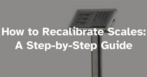 How to Recalibrate Scales: A Step-by-Step Guide
