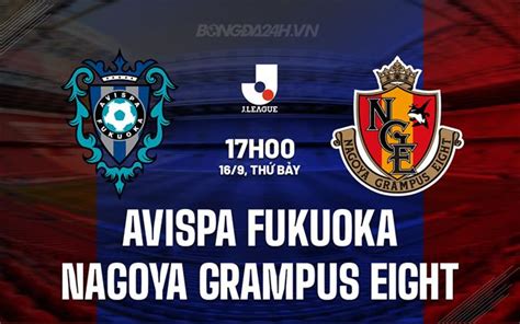 Nhận định Avispa Fukuoka vs Nagoya Grampus Eight hôm nay