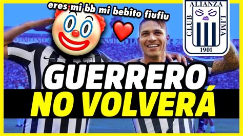 La Novela De Paolo Guerrero Regreso Frustrado A Alianza Lima