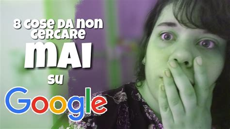 8 Cose Da NON Cercare Su GOOGLE YouTube