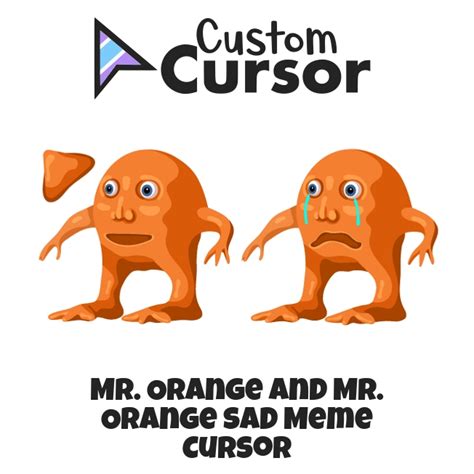 Mr. Orange and Mr. Orange Sad Meme cursor – Custom Cursor