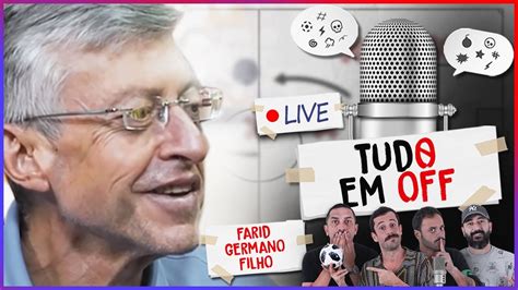 Tudo Em Off Ao Vivo Part Farid Germano Filho Youtube