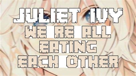 Juliet Ivy We Re All Eating Each Other Lirik Lagu Terjemahan Youtube