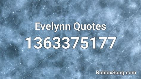 Evelynn Quotes Roblox ID - Roblox music codes