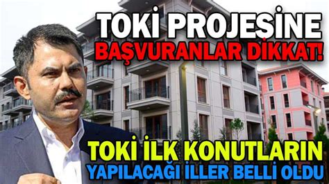 TOKİ PROJESİNE BAŞVURANLAR DİKKAT İLK KONUTLARIN YAPILACAĞI İLLER