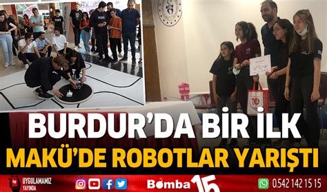 Burdur Da Bir Lk Mak De Robotlar Yar T Burdur Haber Burdur